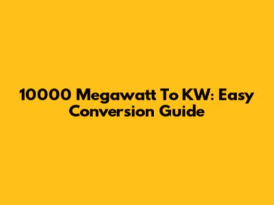 10000 Megawatt To KW: Easy Conversion Guide
