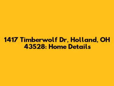 1417 Timberwolf Dr, Holland, OH 43528: Home Details