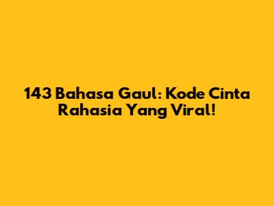 143 Bahasa Gaul: Kode Cinta Rahasia Yang Viral!