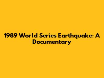 1989 World Series Earthquake: A Documentary