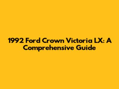 1992 Ford Crown Victoria LX: A Comprehensive Guide