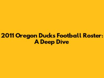 2011 Oregon Ducks Football Roster: A Deep Dive