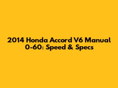 2014 Honda Accord V6 Manual 0-60: Speed & Specs