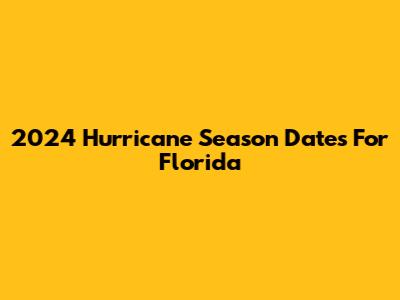 2024 Hurricane Season Dates For Florida