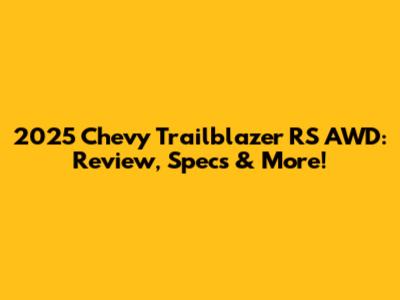 2025 Chevy Trailblazer RS AWD: Review, Specs & More!