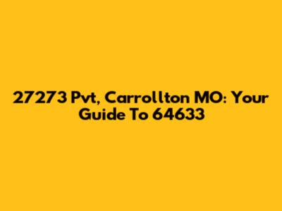 27273 Pvt, Carrollton MO: Your Guide To 64633