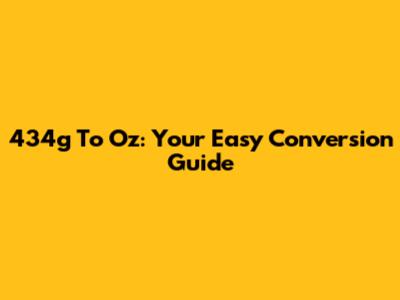 434g To Oz: Your Easy Conversion Guide