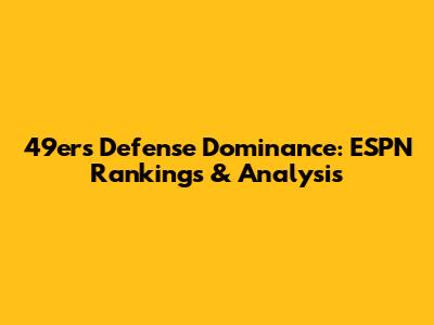 49ers Defense Dominance: ESPN Rankings & Analysis