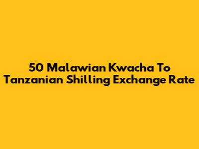 50 Malawian Kwacha To Tanzanian Shilling Exchange Rate