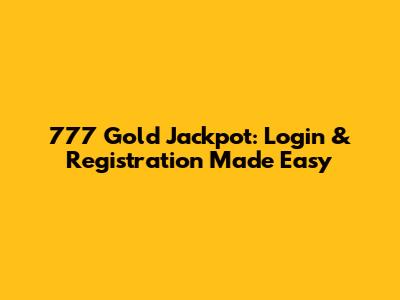 777 Gold Jackpot: Login & Registration Made Easy