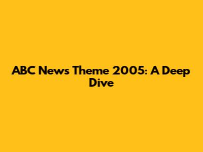 ABC News Theme 2005: A Deep Dive