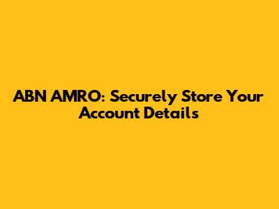 ABN AMRO: Securely Store Your Account Details