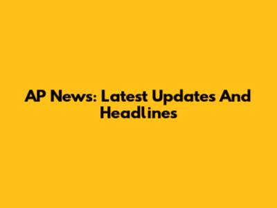 AP News: Latest Updates And Headlines