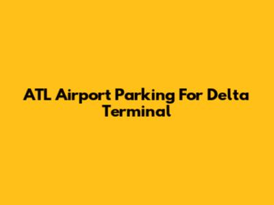 ATL Airport Parking For Delta Terminal