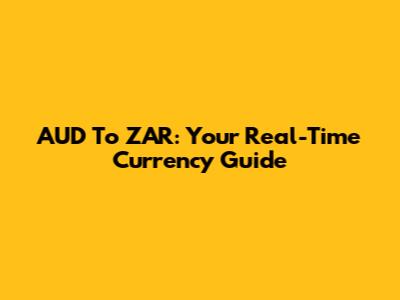 AUD To ZAR: Your Real-Time Currency Guide