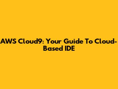 AWS Cloud9: Your Guide To Cloud-Based IDE