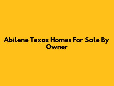 Abilene Texas Homes For Sale By Owner