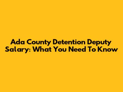 Ada County Detention Deputy Salary: What You Need To Know