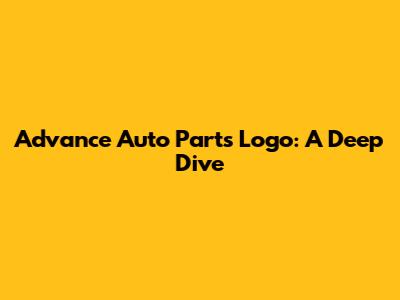 Advance Auto Parts Logo: A Deep Dive
