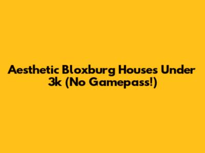 Aesthetic Bloxburg Houses Under 3k (No Gamepass!)
