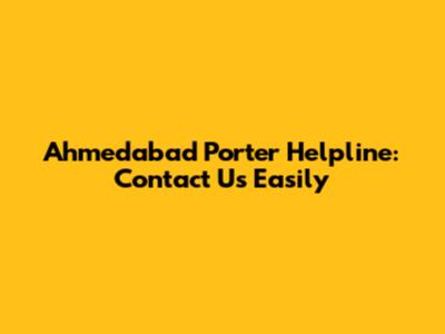 Ahmedabad Porter Helpline: Contact Us Easily