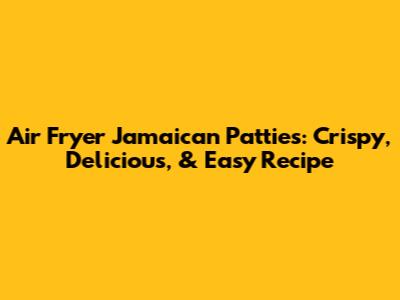 Air Fryer Jamaican Patties: Crispy, Delicious, & Easy Recipe
