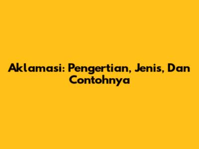 Aklamasi: Pengertian, Jenis, Dan Contohnya