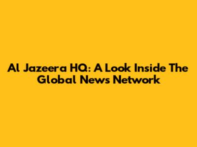 Al Jazeera HQ: A Look Inside The Global News Network