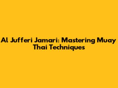 Al Jufferi Jamari: Mastering Muay Thai Techniques