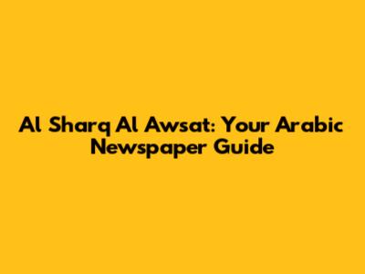 Al Sharq Al Awsat: Your Arabic Newspaper Guide