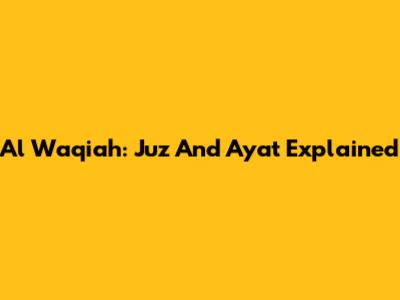 Al Waqiah: Juz And Ayat Explained