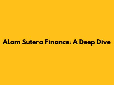 Alam Sutera Finance: A Deep Dive