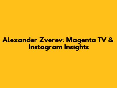 Alexander Zverev: Magenta TV & Instagram Insights