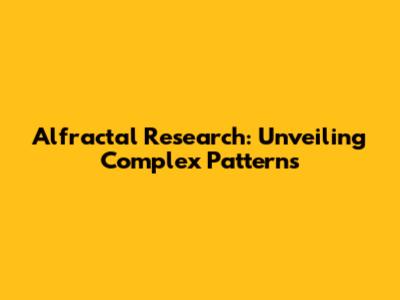Alfractal Research: Unveiling Complex Patterns