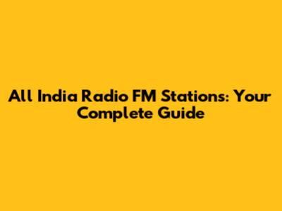 All India Radio FM Stations: Your Complete Guide