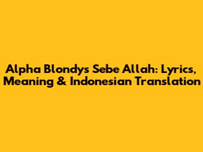 Alpha Blondy's 'Sebe Allah': Lyrics, Meaning & Indonesian Translation
