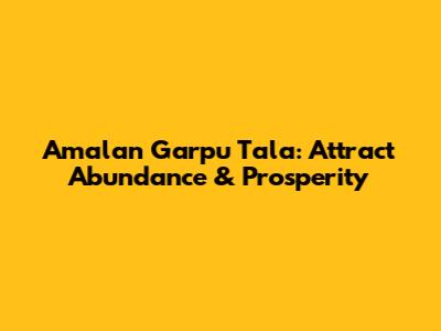 Amalan Garpu Tala: Attract Abundance & Prosperity