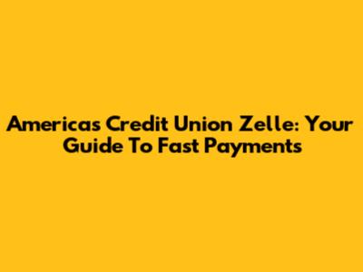 America's Credit Union Zelle: Your Guide To Fast Payments