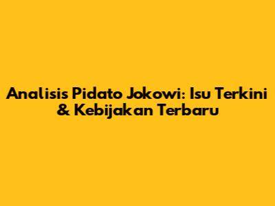 Analisis Pidato Jokowi: Isu Terkini & Kebijakan Terbaru