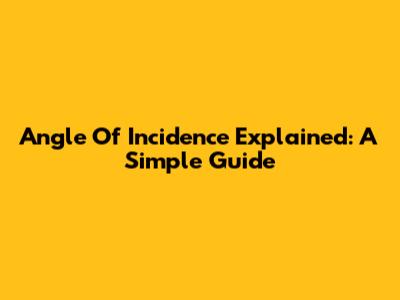 Angle Of Incidence Explained: A Simple Guide