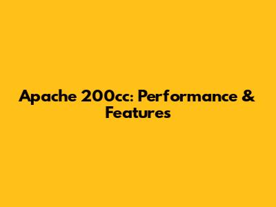 Apache 200cc: Performance & Features