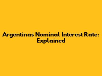 Argentina's Nominal Interest Rate: Explained