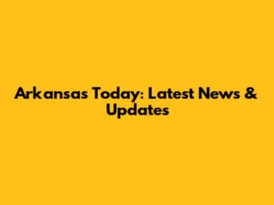 Arkansas Today: Latest News & Updates