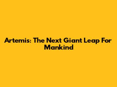 Artemis: The Next Giant Leap For Mankind