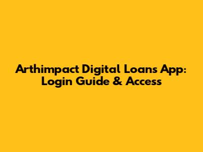 Arthimpact Digital Loans App: Login Guide & Access