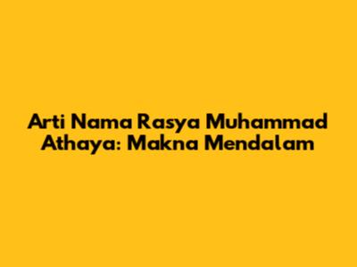 Arti Nama Rasya Muhammad Athaya: Makna Mendalam
