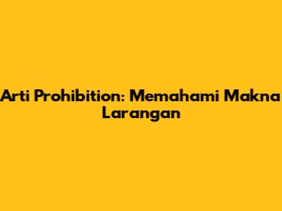 Arti Prohibition: Memahami Makna Larangan