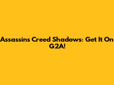 Assassin's Creed Shadows: Get It On G2A!
