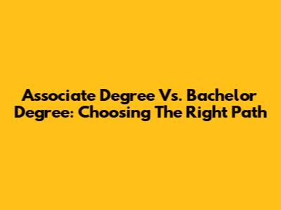 Associate Degree Vs. Bachelor Degree: Choosing The Right Path