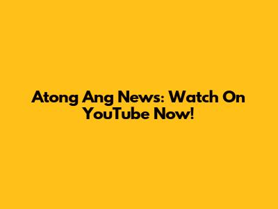 Atong Ang News: Watch On YouTube Now!